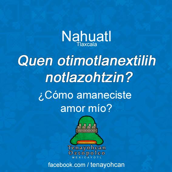 Cómo amaneciste en náhuatl
